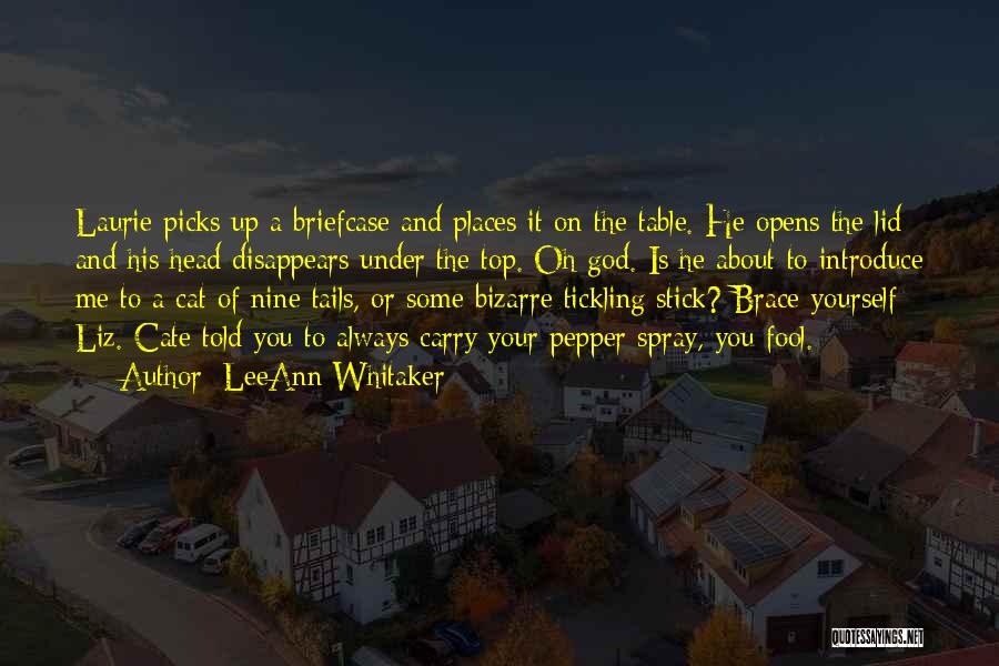 LeeAnn Whitaker Quotes: Laurie Picks Up A Briefcase And Places It On The Table. He Opens The Lid And His Head Disappears Under