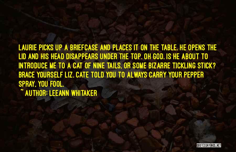 LeeAnn Whitaker Quotes: Laurie Picks Up A Briefcase And Places It On The Table. He Opens The Lid And His Head Disappears Under