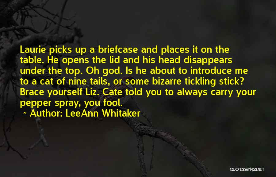 LeeAnn Whitaker Quotes: Laurie Picks Up A Briefcase And Places It On The Table. He Opens The Lid And His Head Disappears Under