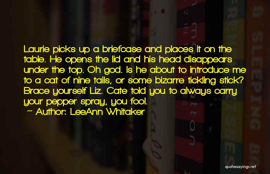 LeeAnn Whitaker Quotes: Laurie Picks Up A Briefcase And Places It On The Table. He Opens The Lid And His Head Disappears Under