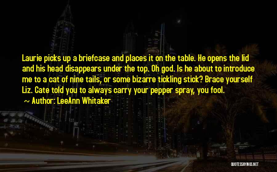 LeeAnn Whitaker Quotes: Laurie Picks Up A Briefcase And Places It On The Table. He Opens The Lid And His Head Disappears Under