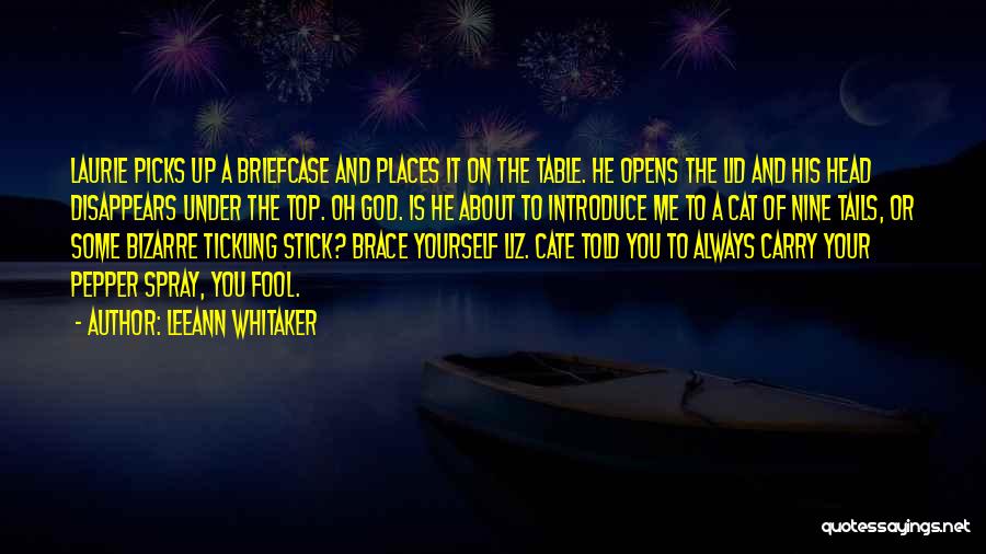 LeeAnn Whitaker Quotes: Laurie Picks Up A Briefcase And Places It On The Table. He Opens The Lid And His Head Disappears Under