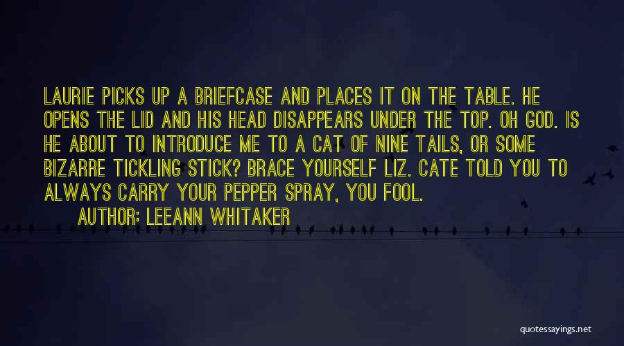 LeeAnn Whitaker Quotes: Laurie Picks Up A Briefcase And Places It On The Table. He Opens The Lid And His Head Disappears Under