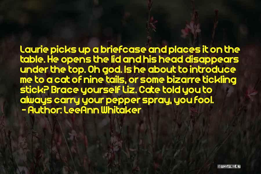 LeeAnn Whitaker Quotes: Laurie Picks Up A Briefcase And Places It On The Table. He Opens The Lid And His Head Disappears Under