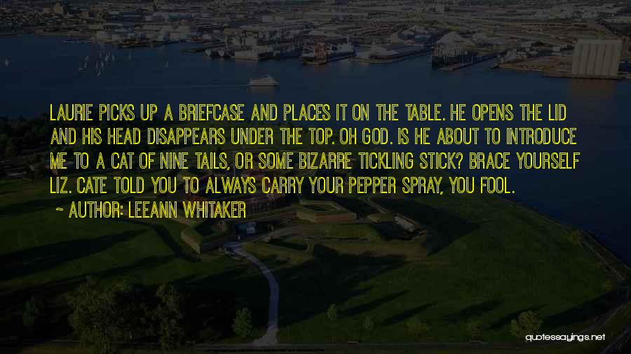 LeeAnn Whitaker Quotes: Laurie Picks Up A Briefcase And Places It On The Table. He Opens The Lid And His Head Disappears Under