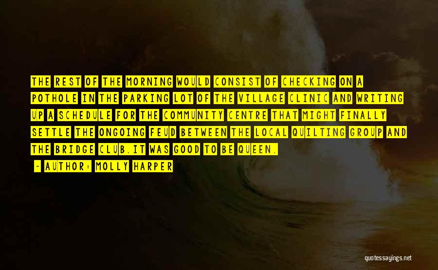 Molly Harper Quotes: The Rest Of The Morning Would Consist Of Checking On A Pothole In The Parking Lot Of The Village Clinic