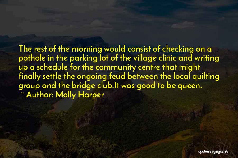 Molly Harper Quotes: The Rest Of The Morning Would Consist Of Checking On A Pothole In The Parking Lot Of The Village Clinic