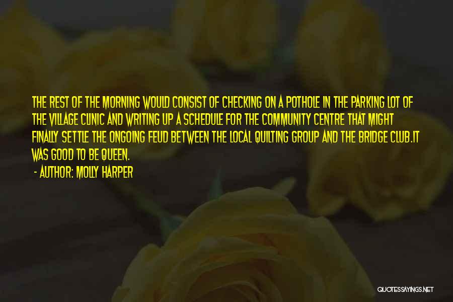 Molly Harper Quotes: The Rest Of The Morning Would Consist Of Checking On A Pothole In The Parking Lot Of The Village Clinic