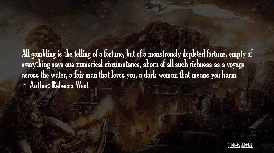 Rebecca West Quotes: All Gambling Is The Telling Of A Fortune, But Of A Monstrously Depleted Fortune, Empty Of Everything Save One Numerical