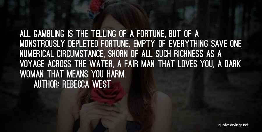 Rebecca West Quotes: All Gambling Is The Telling Of A Fortune, But Of A Monstrously Depleted Fortune, Empty Of Everything Save One Numerical