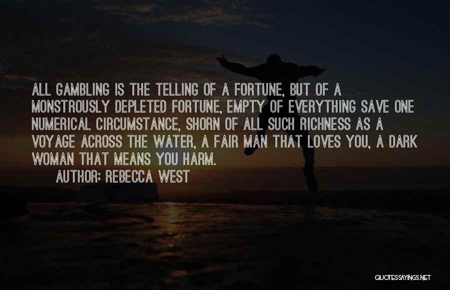 Rebecca West Quotes: All Gambling Is The Telling Of A Fortune, But Of A Monstrously Depleted Fortune, Empty Of Everything Save One Numerical