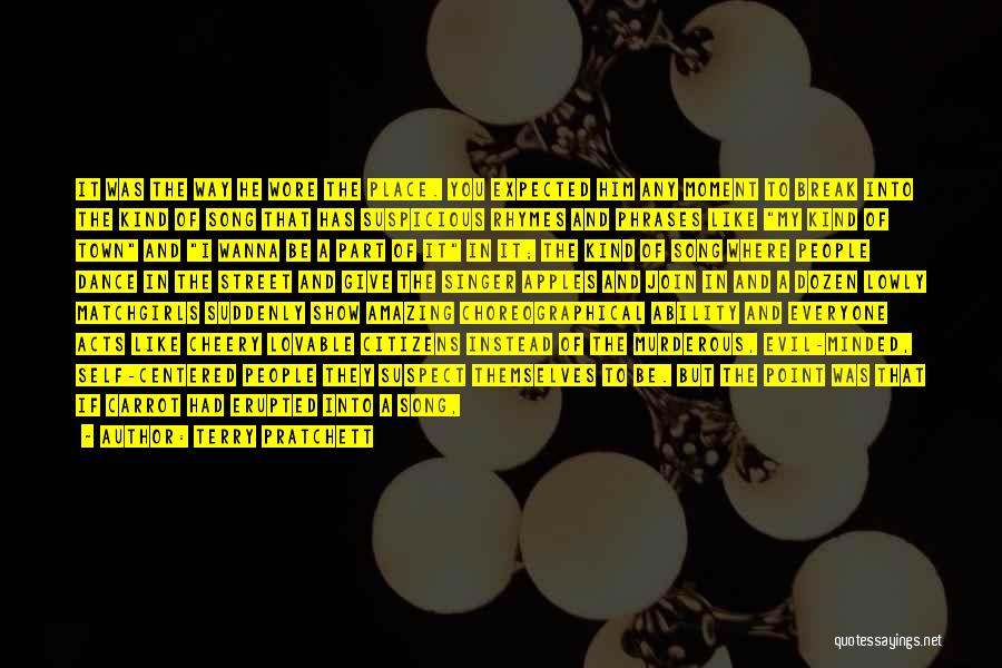 Terry Pratchett Quotes: It Was The Way He Wore The Place. You Expected Him Any Moment To Break Into The Kind Of Song