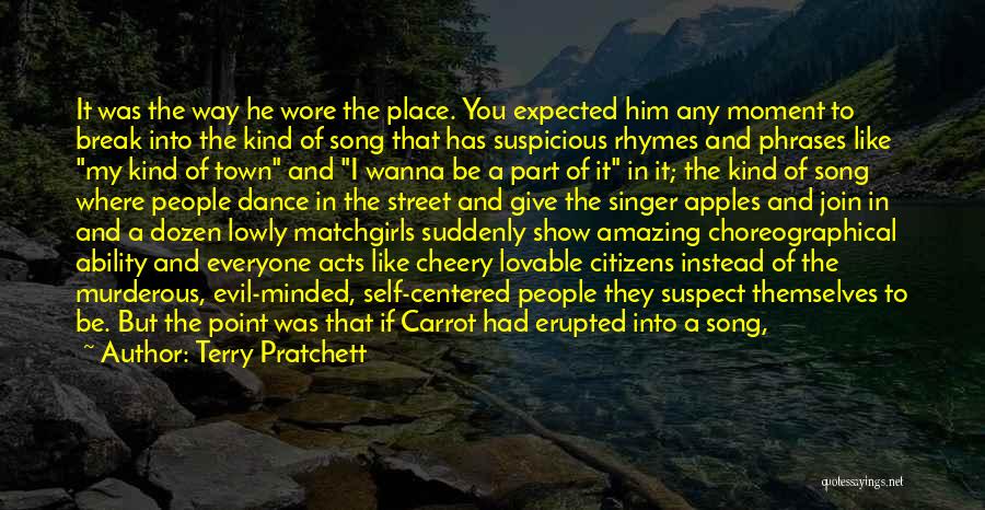 Terry Pratchett Quotes: It Was The Way He Wore The Place. You Expected Him Any Moment To Break Into The Kind Of Song