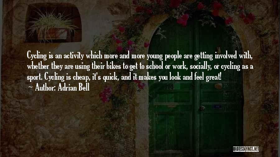 Adrian Bell Quotes: Cycling Is An Activity Which More And More Young People Are Getting Involved With, Whether They Are Using Their Bikes