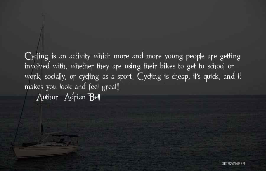 Adrian Bell Quotes: Cycling Is An Activity Which More And More Young People Are Getting Involved With, Whether They Are Using Their Bikes