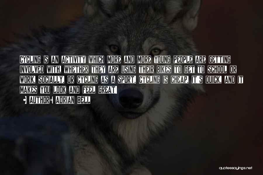 Adrian Bell Quotes: Cycling Is An Activity Which More And More Young People Are Getting Involved With, Whether They Are Using Their Bikes