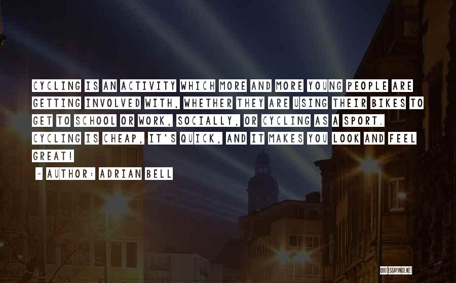 Adrian Bell Quotes: Cycling Is An Activity Which More And More Young People Are Getting Involved With, Whether They Are Using Their Bikes