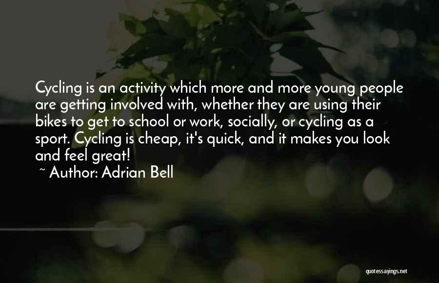 Adrian Bell Quotes: Cycling Is An Activity Which More And More Young People Are Getting Involved With, Whether They Are Using Their Bikes