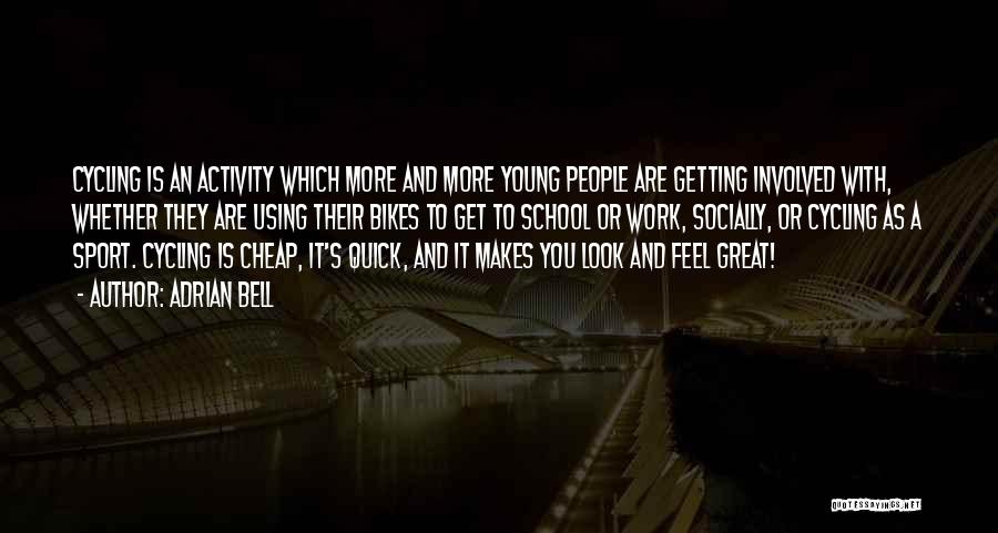 Adrian Bell Quotes: Cycling Is An Activity Which More And More Young People Are Getting Involved With, Whether They Are Using Their Bikes
