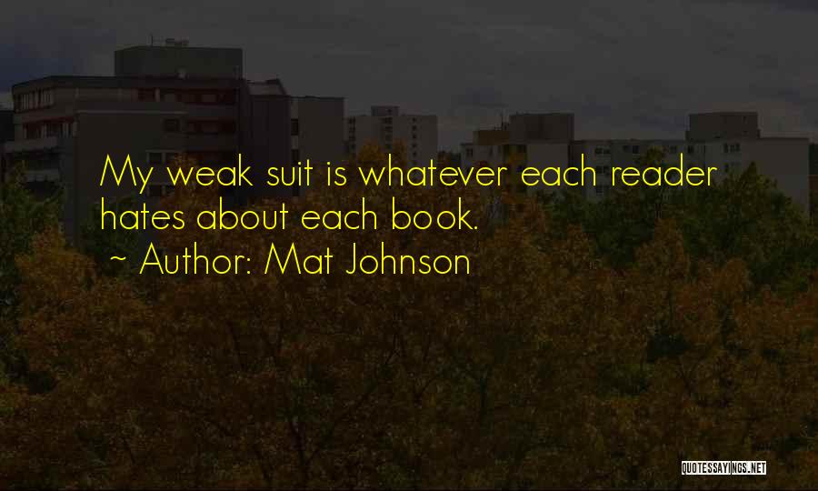 Mat Johnson Quotes: My Weak Suit Is Whatever Each Reader Hates About Each Book.