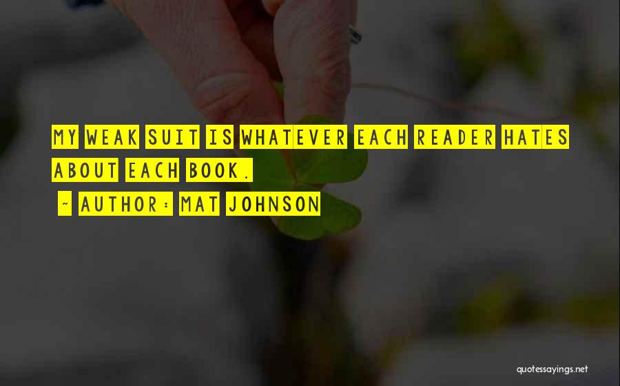Mat Johnson Quotes: My Weak Suit Is Whatever Each Reader Hates About Each Book.
