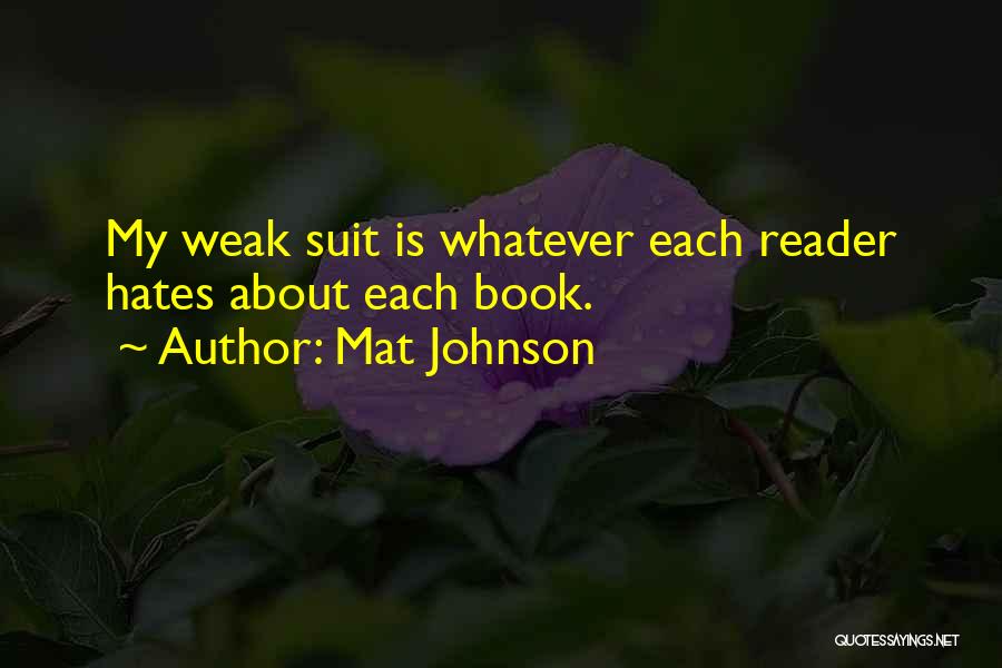 Mat Johnson Quotes: My Weak Suit Is Whatever Each Reader Hates About Each Book.