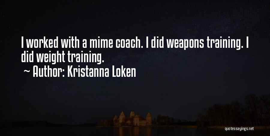 Kristanna Loken Quotes: I Worked With A Mime Coach. I Did Weapons Training. I Did Weight Training.