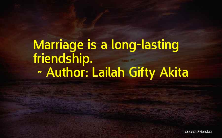 Lailah Gifty Akita Quotes: Marriage Is A Long-lasting Friendship.