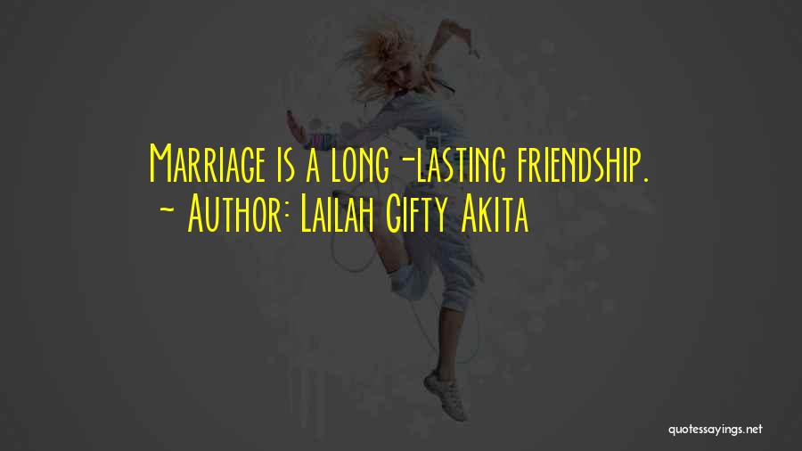 Lailah Gifty Akita Quotes: Marriage Is A Long-lasting Friendship.