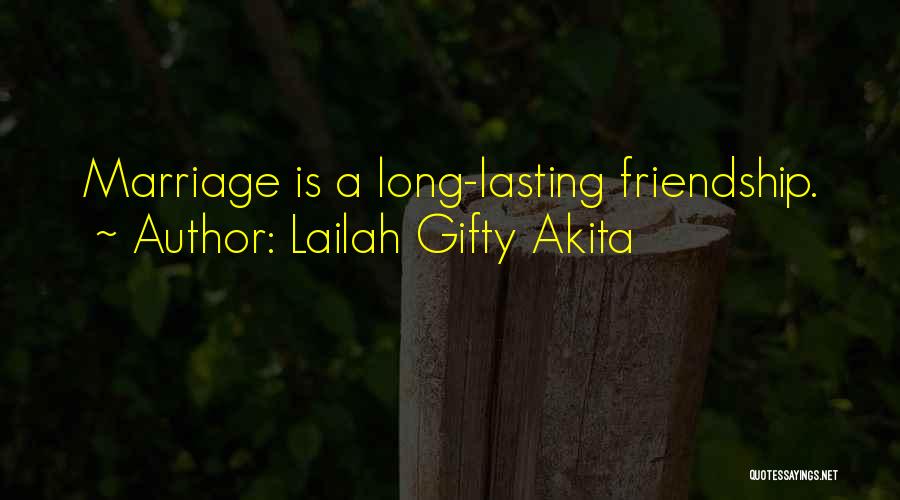 Lailah Gifty Akita Quotes: Marriage Is A Long-lasting Friendship.