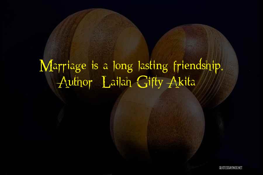 Lailah Gifty Akita Quotes: Marriage Is A Long-lasting Friendship.