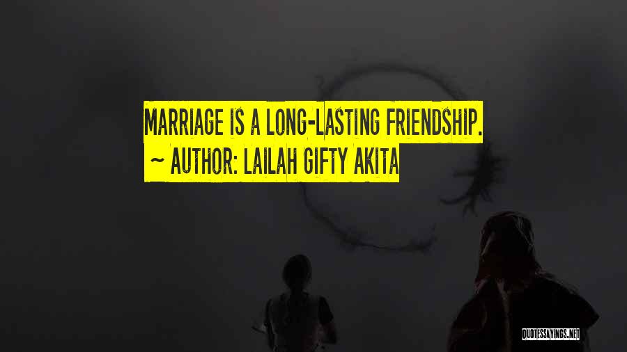 Lailah Gifty Akita Quotes: Marriage Is A Long-lasting Friendship.
