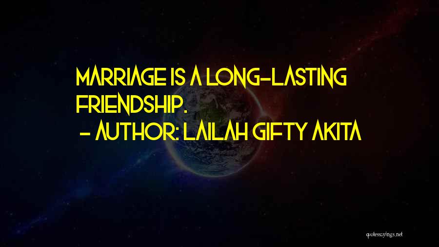 Lailah Gifty Akita Quotes: Marriage Is A Long-lasting Friendship.