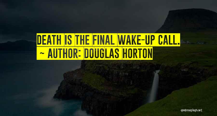 Douglas Horton Quotes: Death Is The Final Wake-up Call.