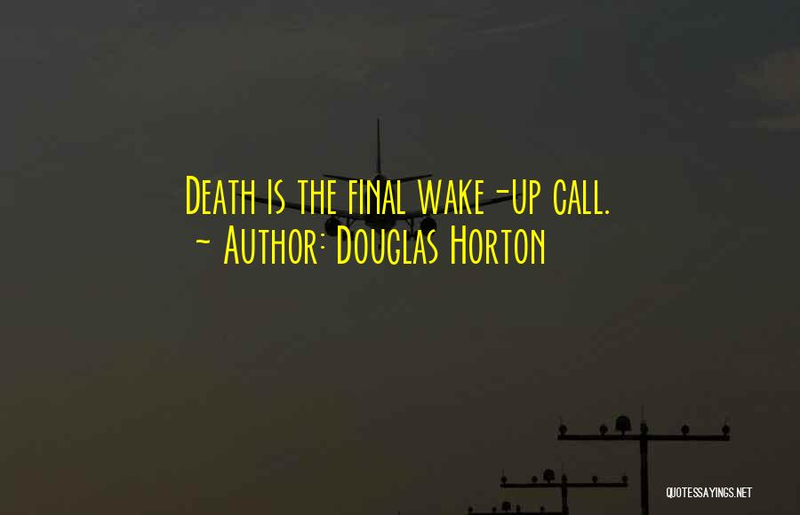 Douglas Horton Quotes: Death Is The Final Wake-up Call.