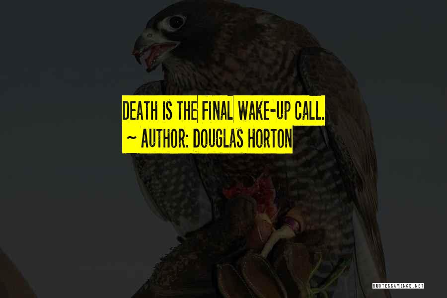 Douglas Horton Quotes: Death Is The Final Wake-up Call.