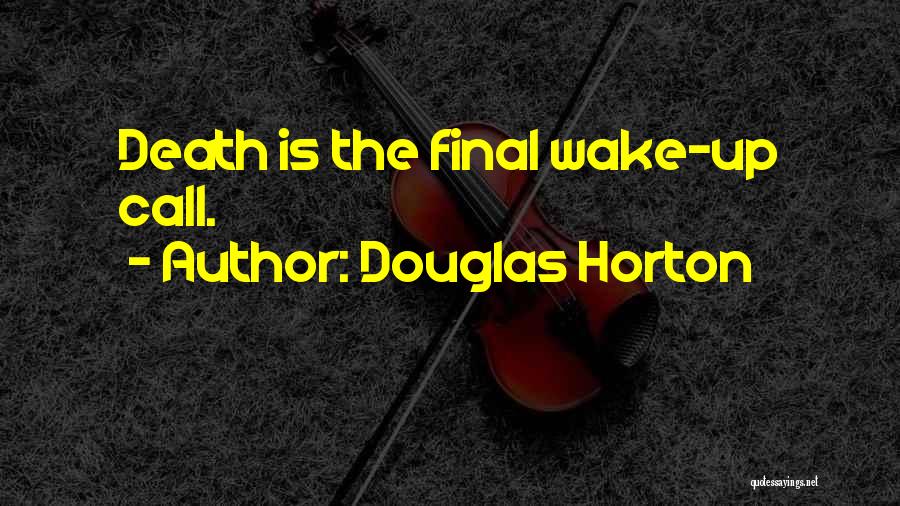 Douglas Horton Quotes: Death Is The Final Wake-up Call.