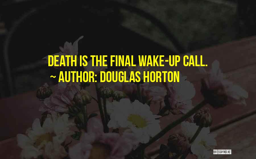 Douglas Horton Quotes: Death Is The Final Wake-up Call.