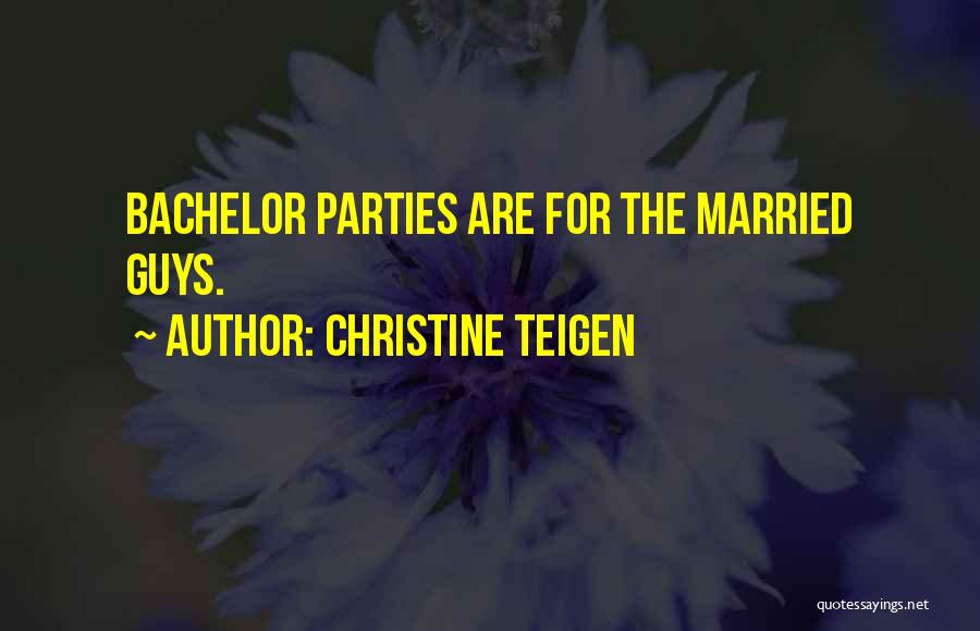 Christine Teigen Quotes: Bachelor Parties Are For The Married Guys.