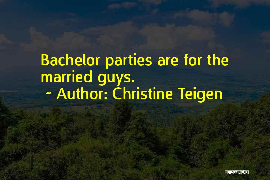 Christine Teigen Quotes: Bachelor Parties Are For The Married Guys.