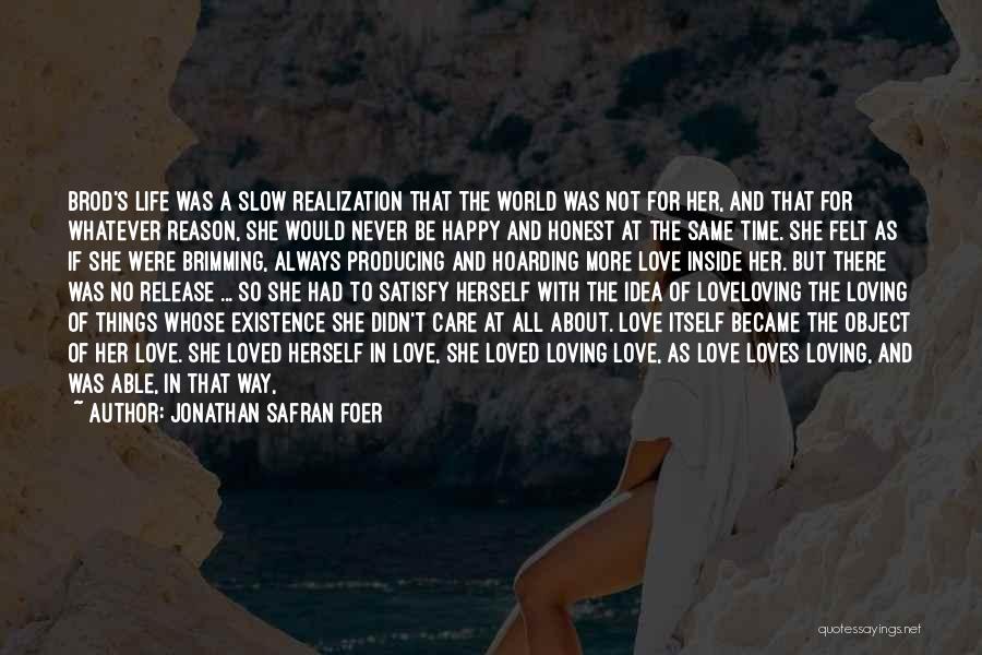 Jonathan Safran Foer Quotes: Brod's Life Was A Slow Realization That The World Was Not For Her, And That For Whatever Reason, She Would