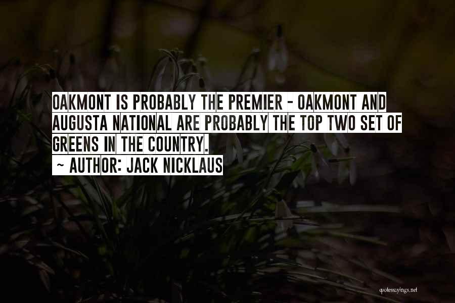 Jack Nicklaus Quotes: Oakmont Is Probably The Premier - Oakmont And Augusta National Are Probably The Top Two Set Of Greens In The