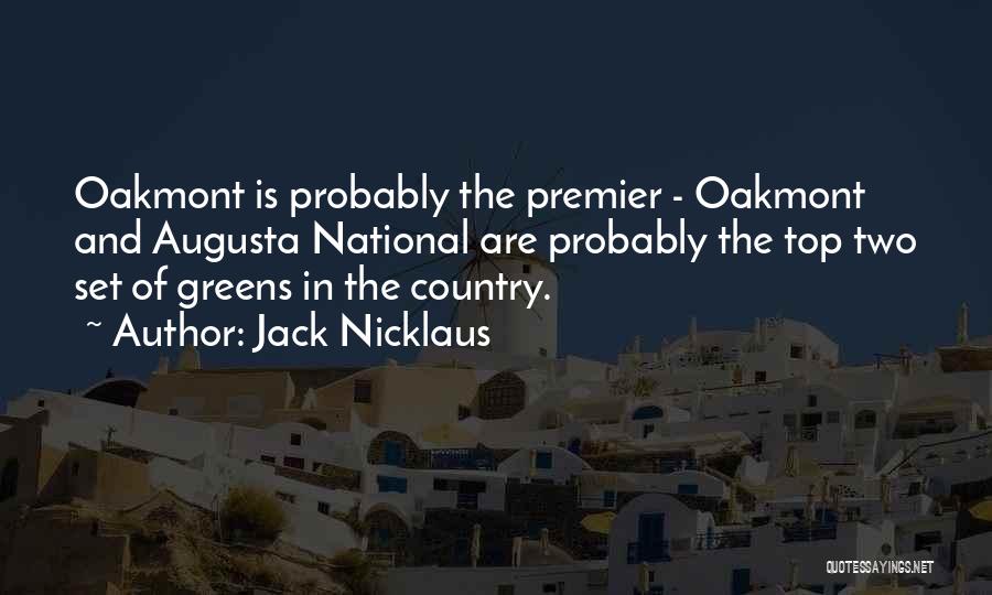 Jack Nicklaus Quotes: Oakmont Is Probably The Premier - Oakmont And Augusta National Are Probably The Top Two Set Of Greens In The