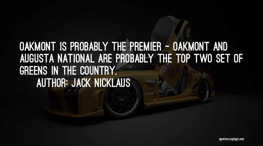 Jack Nicklaus Quotes: Oakmont Is Probably The Premier - Oakmont And Augusta National Are Probably The Top Two Set Of Greens In The