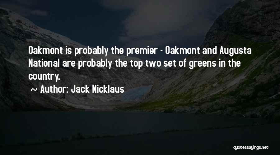 Jack Nicklaus Quotes: Oakmont Is Probably The Premier - Oakmont And Augusta National Are Probably The Top Two Set Of Greens In The