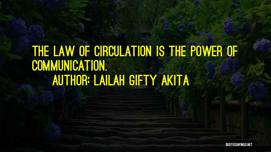 Lailah Gifty Akita Quotes: The Law Of Circulation Is The Power Of Communication.