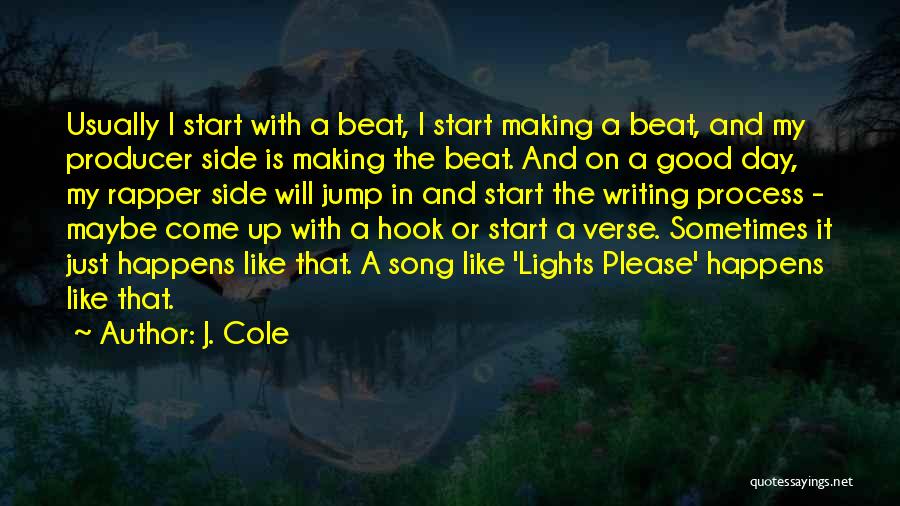 J. Cole Quotes: Usually I Start With A Beat, I Start Making A Beat, And My Producer Side Is Making The Beat. And