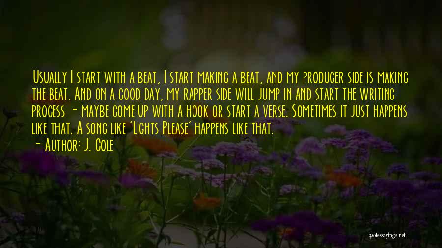 J. Cole Quotes: Usually I Start With A Beat, I Start Making A Beat, And My Producer Side Is Making The Beat. And