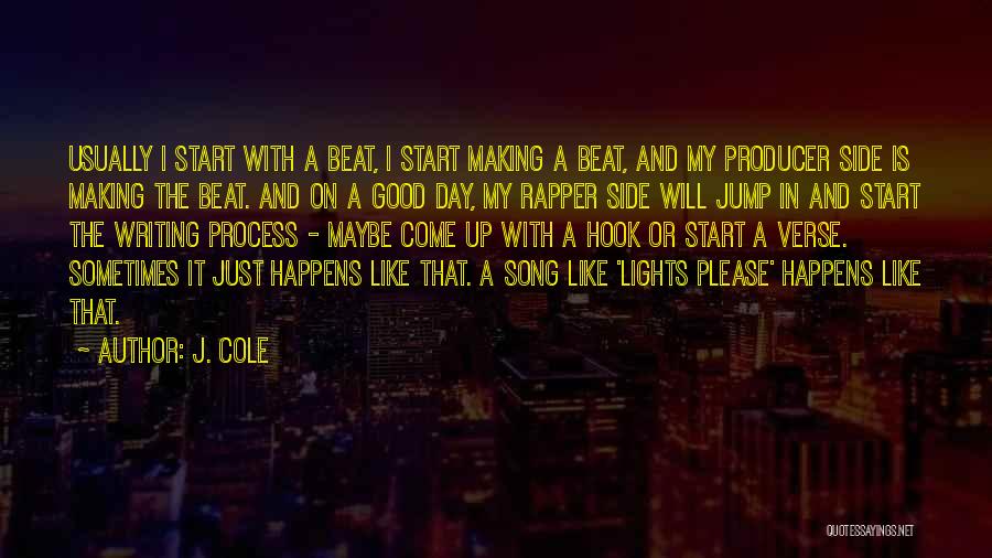 J. Cole Quotes: Usually I Start With A Beat, I Start Making A Beat, And My Producer Side Is Making The Beat. And