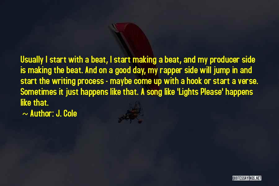 J. Cole Quotes: Usually I Start With A Beat, I Start Making A Beat, And My Producer Side Is Making The Beat. And